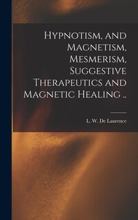 Front cover_Hypnotism, and Magnetism, Mesmerism, Suggestive Therapeutics and Magnetic Healing ..
