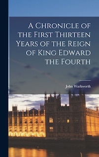Front cover_A Chronicle of the First Thirteen Years of the Reign of King Edward the Fourth