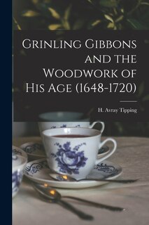 Front cover_Grinling Gibbons and the Woodwork of His Age (1648-1720)