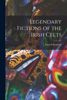 Front cover_Legendary Fictions of the Irish Celts