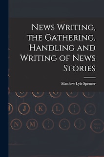 Couverture_News Writing, the Gathering, Handling and Writing of News Stories