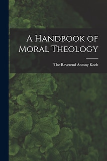 Front cover_A Handbook of Moral Theology