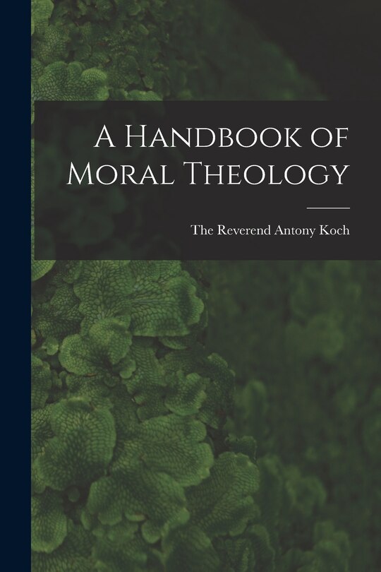 Front cover_A Handbook of Moral Theology