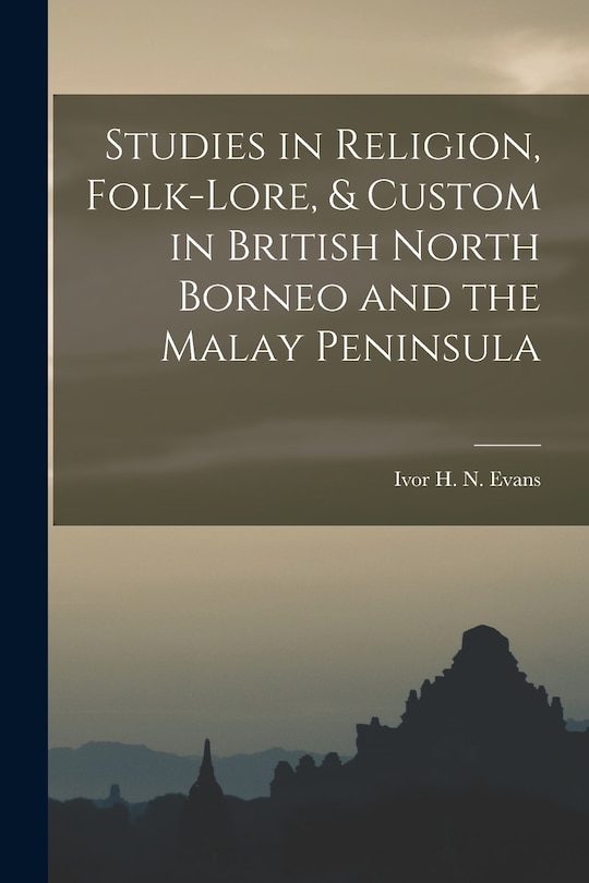 Front cover_Studies in Religion, Folk-lore, & Custom in British North Borneo and the Malay Peninsula