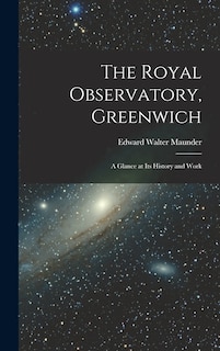 The Royal Observatory, Greenwich: A Glance at Its History and Work