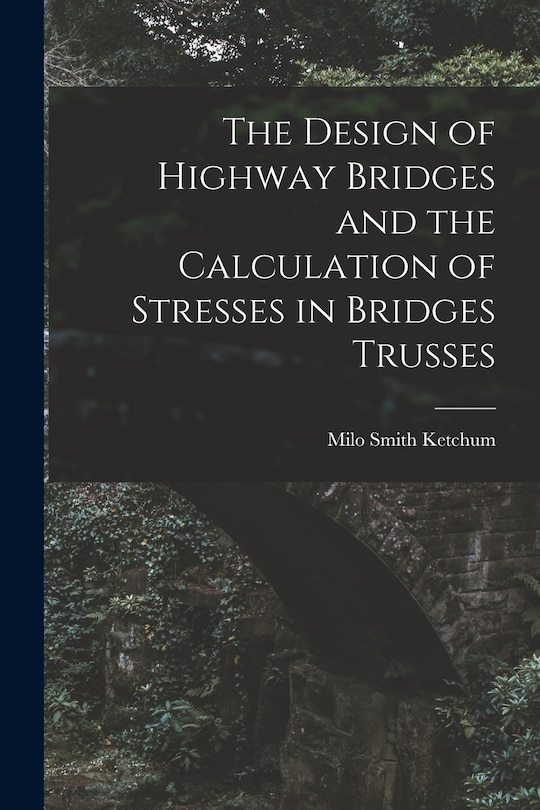 Front cover_The Design of Highway Bridges and the Calculation of Stresses in Bridges Trusses