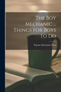 Front cover_The Boy Mechanic ... Things for Boys to Do