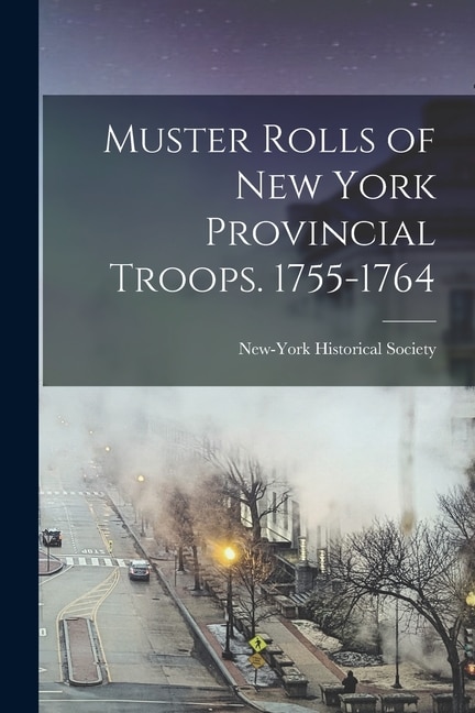 Couverture_Muster Rolls of New York Provincial Troops. 1755-1764