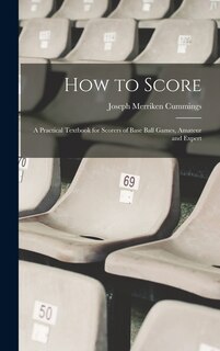 Couverture_How to Score; a Practical Textbook for Scorers of Base Ball Games, Amateur and Expert
