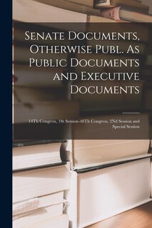 Front cover_Senate Documents, Otherwise Publ. As Public Documents and Executive Documents