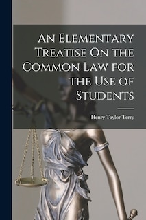 Front cover_An Elementary Treatise On the Common Law for the Use of Students