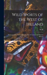 Front cover_Wild Sports of the West of Ireland; Also Legendary Tales, Folk-lore, Local Customs and Natural History
