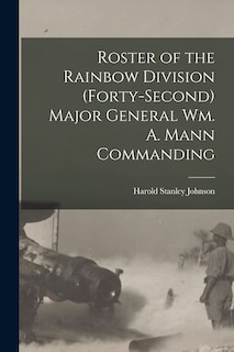 Front cover_Roster of the Rainbow Division (forty-second) Major General Wm. A. Mann Commanding
