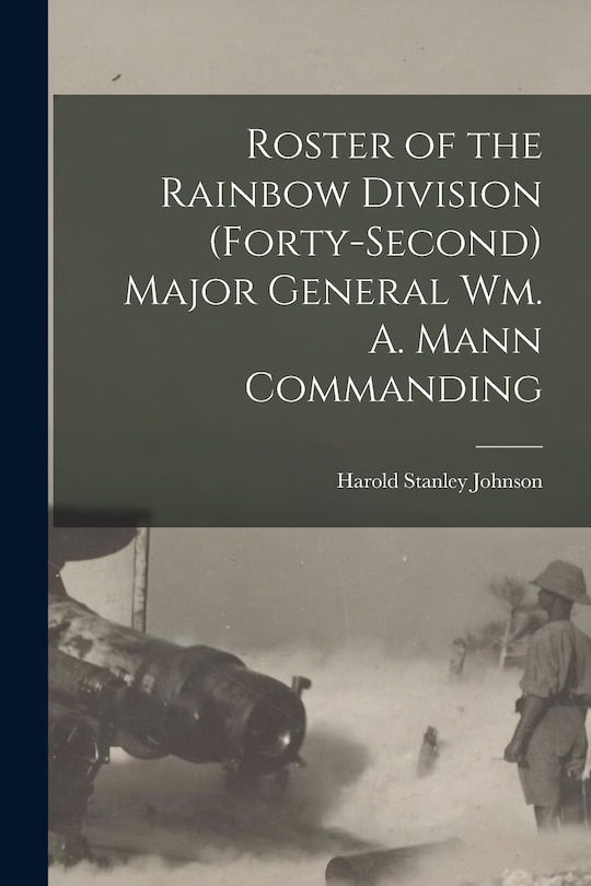 Front cover_Roster of the Rainbow Division (forty-second) Major General Wm. A. Mann Commanding