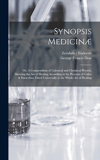 Front cover_Synopsis Medicinæ; or, A Compendium of Galenical and Chymical Physick, Showing the art of Healing According to the Precepts of Galen & Paracelsus. Fitted Universally to the Whole art of Healing