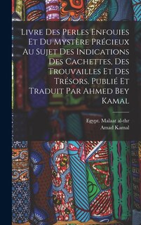 Front cover_Livre des perles enfouies et du mystère précieux au sujet des indications des cachettes, des trouvailles et des trésors. Publié et traduit par Ahmed Bey Kamal