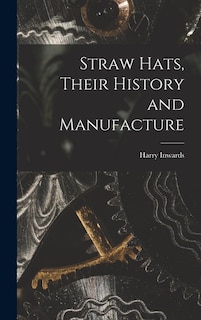 Front cover_Straw Hats, Their History and Manufacture