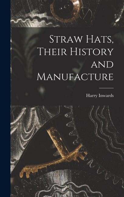 Front cover_Straw Hats, Their History and Manufacture