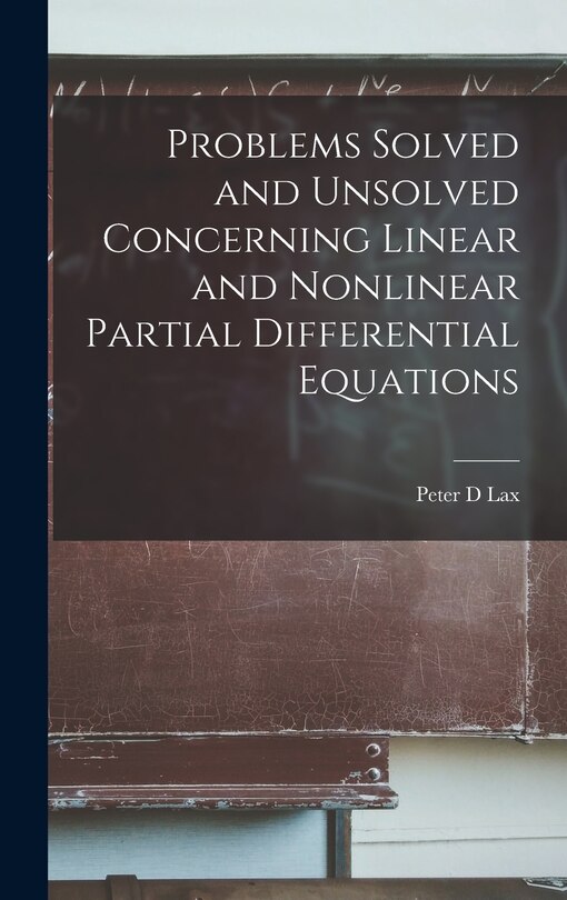 Couverture_Problems Solved and Unsolved Concerning Linear and Nonlinear Partial Differential Equations
