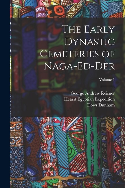 Front cover_The Early Dynastic Cemeteries of Naga-ed-Dêr; Volume 1
