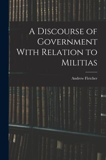 Couverture_A Discourse of Government With Relation to Militias