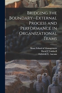 Front cover_Bridging the Boundary--external Process and Performance in Organizational Teams