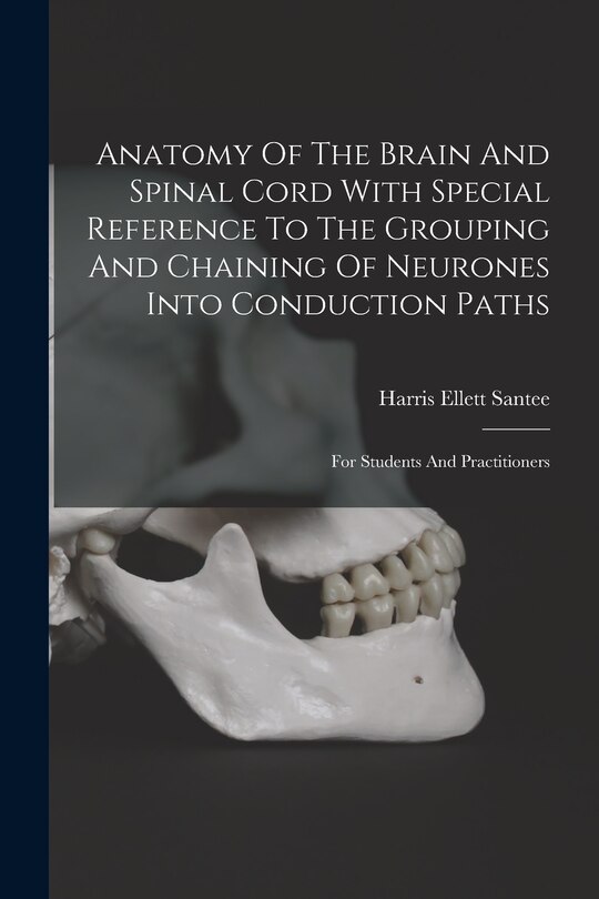 Couverture_Anatomy Of The Brain And Spinal Cord With Special Reference To The Grouping And Chaining Of Neurones Into Conduction Paths