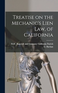 Treatise on the Mechanic's Lien Law, of California