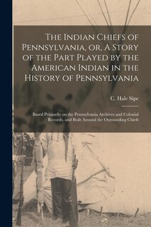 Front cover_The Indian Chiefs of Pennsylvania, or, A Story of the Part Played by the American Indian in the History of Pennsylvania
