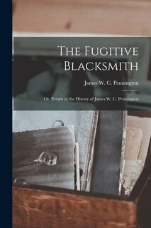 Front cover_The Fugitive Blacksmith; or, Events in the History of James W. C. Pennington