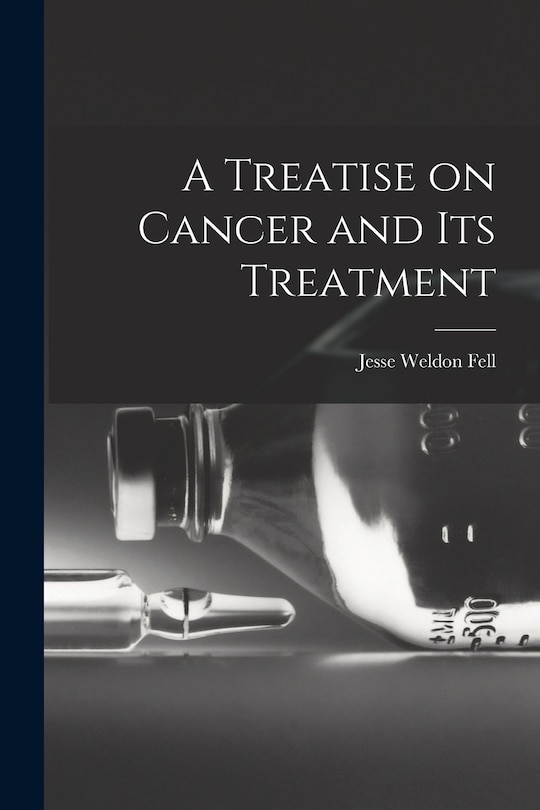 Front cover_A Treatise on Cancer and Its Treatment