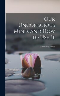 Front cover_Our Unconscious Mind, and How to Use It