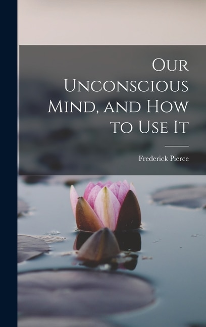 Front cover_Our Unconscious Mind, and How to Use It