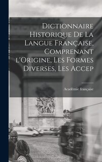 Couverture_Dictionnaire Historique De La Langue Française, Comprenant l'Origine, Les Formes Diverses, Les Accep