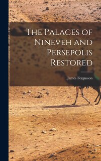 Front cover_The Palaces of Nineveh and Persepolis Restored