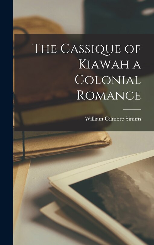 Front cover_The Cassique of Kiawah a Colonial Romance