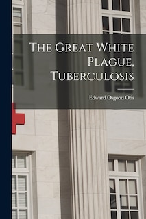 Front cover_The Great White Plague, Tuberculosis