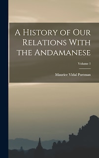 Front cover_A History of Our Relations With the Andamanese; Volume 1