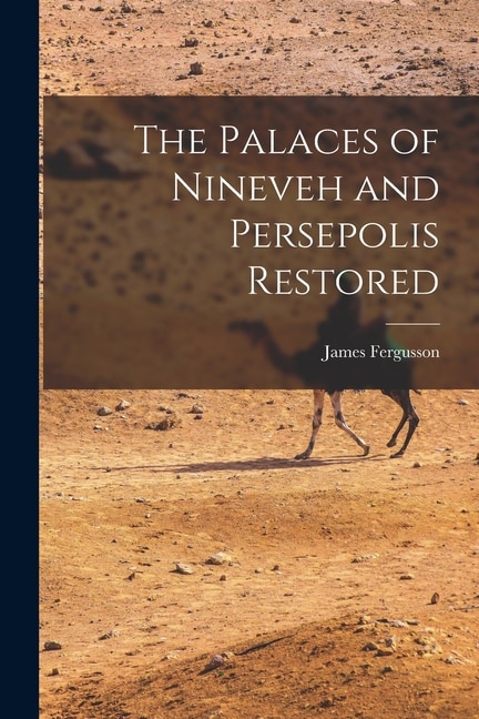 Front cover_The Palaces of Nineveh and Persepolis Restored