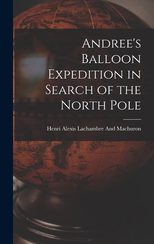 Front cover_Andree's Balloon Expedition in Search of the North Pole