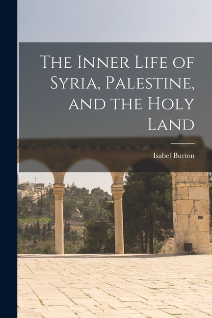 Couverture_The Inner Life of Syria, Palestine, and the Holy Land