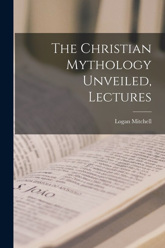 Front cover_The Christian Mythology Unveiled, Lectures