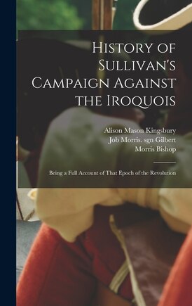 History of Sullivan's Campaign Against the Iroquois; Being a Full Account of That Epoch of the Revolution