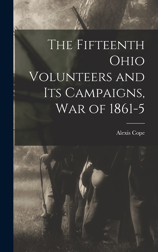 Front cover_The Fifteenth Ohio Volunteers and its Campaigns, war of 1861-5