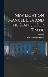 New Light on Manuel Lisa and the Spanish fur Trade