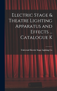 Couverture_Electric Stage & Theatre Lighting Apparatus and Effects ... Catalogue K