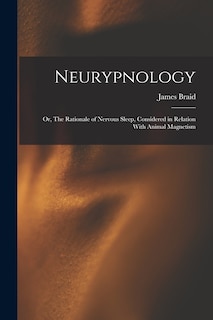 Front cover_Neurypnology; or, The Rationale of Nervous Sleep, Considered in Relation With Animal Magnetism