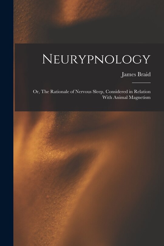 Front cover_Neurypnology; or, The Rationale of Nervous Sleep, Considered in Relation With Animal Magnetism