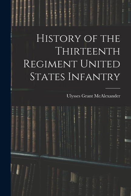 Front cover_History of the Thirteenth Regiment United States Infantry