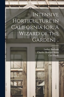 Front cover_Intensive Horticulture in California [or, A Wizard of the Garden] ..